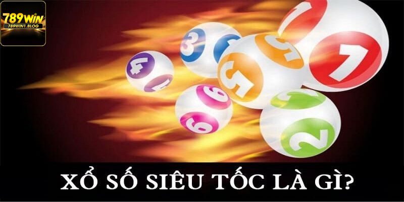 Sơ lược về loại hình giải trí xổ số siêu tốc